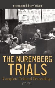 The Nuremberg Trials: Complete Tribunal Proceedings (V. 22)