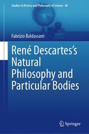 René Descartess Natural Philosophy and Particular Bodies