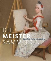 Die Meister-Sammlerin - Karoline Luise von Baden