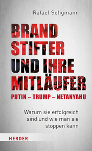Brandstifter und ihre Mitläufer - Putin - Trump - Netanyahu - Cover