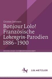 Bonjour Lolo! Französische 'Lohengrin'-Parodien 1886-1900