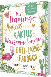 Das Flamingo-Ananas-Kaktus-Wassermelonen-Gute-Laune-Fanbuch - Cover