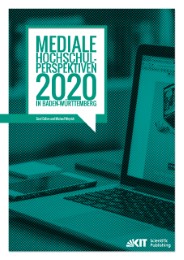 Mediale Hochschul-Perspektiven 2020 in Baden-Württemberg : empirische Untersuchung im Rahmen der Allianz 'Forward IT'