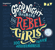 Good Night Stories for Rebel Girls - 100 außergewöhnliche Frauen