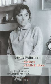 Brigitte Reimann: Einfach wirklich leben