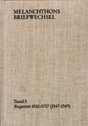 Melanchthons Briefwechsel / Band 5: Regesten 4530-5707 (1547-1549)