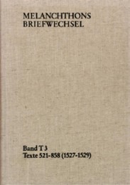 Melanchthons Briefwechsel / Band T 3: Texte 521-858 (1527-1529)
