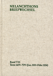 Melanchthons Briefwechsel / Textedition. Band T 23: 6691-7093 (Januar 1553-Februar 1554)