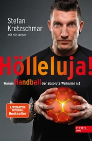 Stefan Kretzschmar - Hölleluja! Warum Handball der absolute Wahnsinn ist