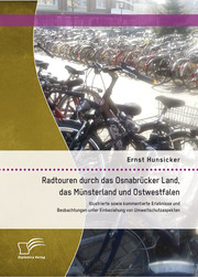 Radtouren durch das Osnabrücker Land, das Münsterland und Ostwestfalen: Illustrierte sowie kommentierte Erlebnisse und Beobachtungen unter Einbeziehung von Umweltschutzaspekten