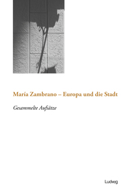 María Zambrano - Europa und die Stadt
