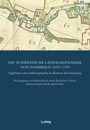 Die Schwedische Landesaufnahme von Pommern 1692-1709.Ergebnisse eines Editionsprojekts im Kontext der Forschung
