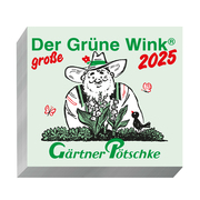 Gärtner Pötschke Der GROSSE Grüne Wink Tages-Gartenkalender 2025