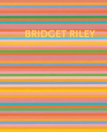 Bridget Riley: Die Streifenbilder 1961-2012