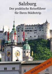 Salzburg - Der praktische Reiseführer für Ihren Städtetrip