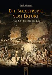 Die Belagerung von Erfurt und ihre Spuren 1813 bis 2013