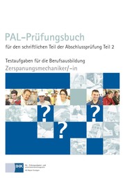 PAL-Prüfungsbuch für den schriftlichen Teil der Abschlussprüfung, Teil 2 - Zerspanungsmechaniker/-in
