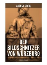Der Bildschnitzer von Würzburg (Historischer Roman)