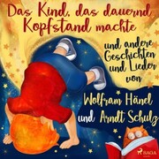 'Das Kind, das dauernd Kopfstand machte' und andere Geschichten und Lieder von Wolfram Hänel und Arndt Schulz