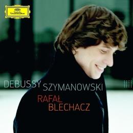 Rafael Blechacz: Debussy/Szymanowski