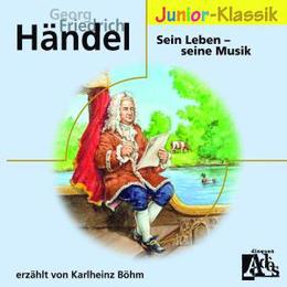 Georg Friedrich Händel: Sein Leben, seine Musik