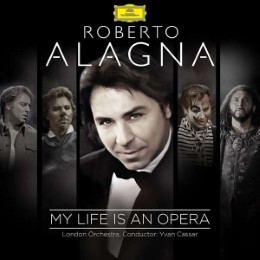 Roberto Alagna - My Life Is An Opera