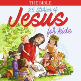 The Bible: 25 Stories Of Jesus For Kids