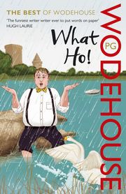 What Ho! The Best of Wodehouse