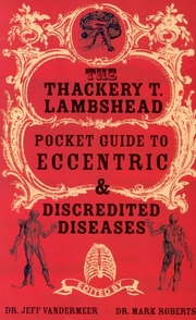 The Thackery T Lambshead Pocket Guide to Eccentric & Discredited Diseases