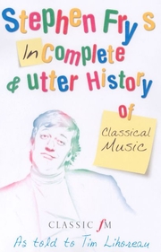 Stephen Fry's Incomplete & Utter History of Classical Music
