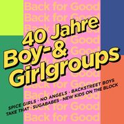 Back For Good - 40 Jahre Boy- & Girlgroups