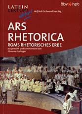 Ars Rhetorica. Roms rhetorisches Erbe