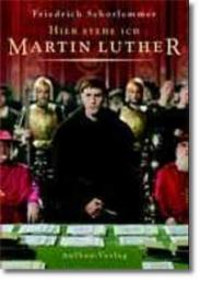 Hier stehe ich: Martin Luther