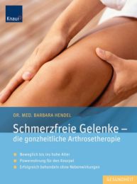 Schmerzfreie Gelenke - die ganzheitliche Arthrosetherapie