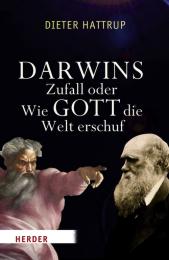 Darwins Zufall oder Wie Gott die Welt erschuf