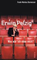 Erwin Pelzig - Was wär ich ohne mich?