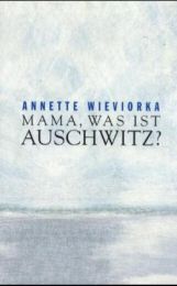 Mama, was ist Auschwitz?