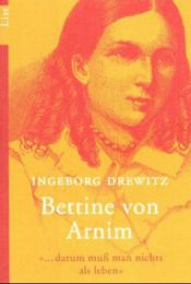 'Darum muß man nichts als leben' - Bettine von Armin