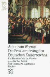 Anton von Werner: Die Proklamierung des deutschen Kaiserreiches