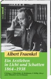 Albert Fraenkel: Ein Arztleben in Licht und Schatten 1864-1938