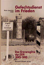 Gefechtsdienst im Frieden - Das Grenzregime der DDR
