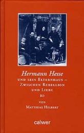 Hermann Hesse und sein Elternhaus - Zwischen Rebellion und Liebe