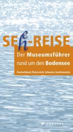 Seh-Reise - Der Museumsführer rund um den Bodensee