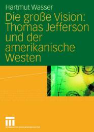 Die große Vision: Thomas Jeffersson und der amerikanische Westen