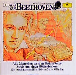 Ludwig von Beethoven: Alle Menschen werden Brüder oder: Streit um einen Götterfunken