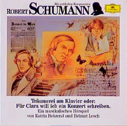 Robert Schumann: Träumerei am Klavier oder: Für Clara will ich ein Konzert schreiben