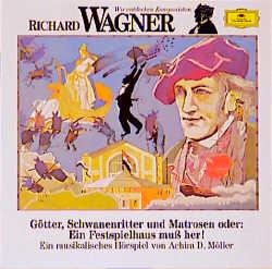 Richard Wagner: Götter, Schwanenritter und Matrosen oder: Ein Festspielhaus muß her