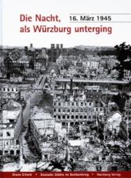Die Nacht, als Würzburg unterging - 16.März 1945