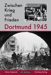 Zwischen Krieg und Frieden - Dortmund 1945
