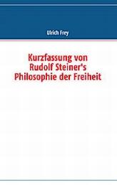Kurzfassung von Rudolf Steiner's Philosophie der Freiheit